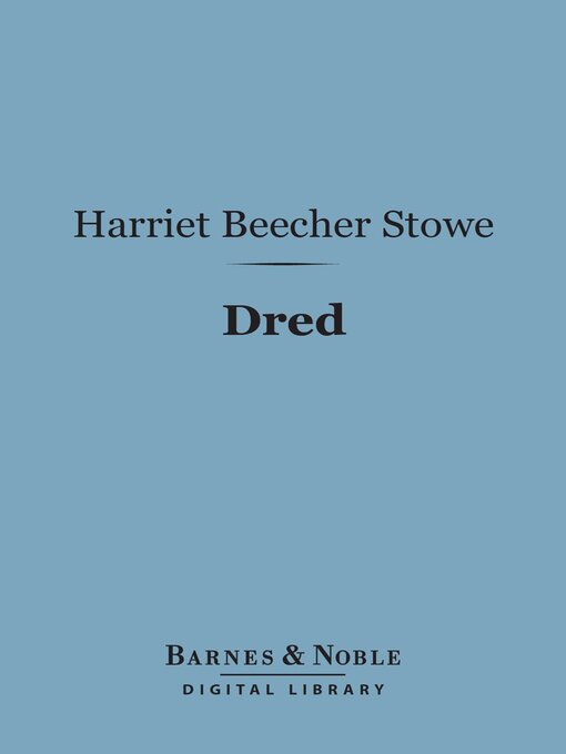 Title details for Dred (Barnes & Noble Digital Library) by Harriet Beecher Stowe - Available